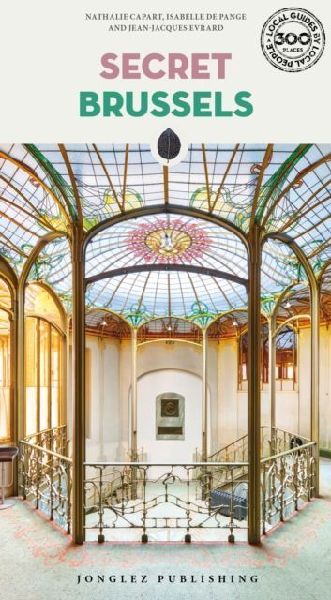 Secret Brussels: A guide to 300 unusual and unfamiliar places