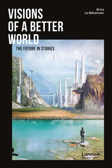 Visions of a Better World: Applied Science-Fiction That May Be Your Future