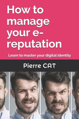 How to Manage Your E-reputation Learn to Master Your Digital Identity