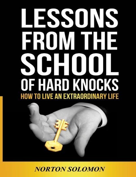 Lessons From The School Of Hard Knocks: How to live an extraordinary life