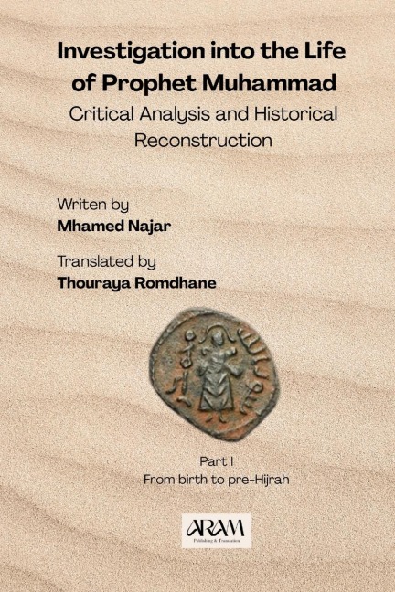 Investigation into the Life of Prophet Muhammad: Critical Analysis and Historical Reconstruction