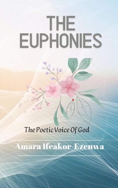 THE EUPHONIES: The Poetic Voice Of God