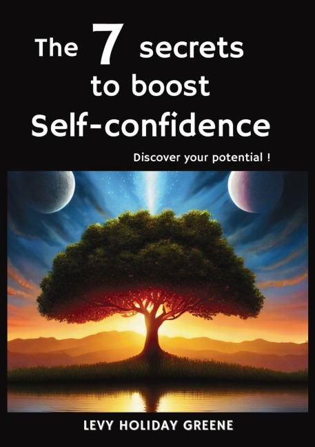 The 7 secrets to boost self-confidence: Discover your potential !