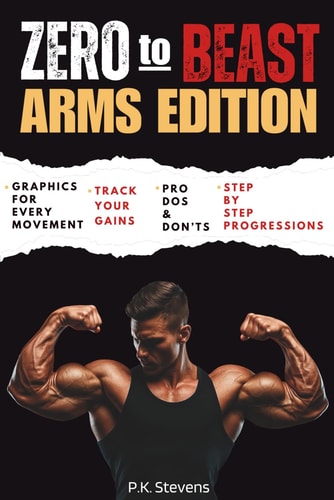 Zero to Beast (Arms Edition) Double Your Arm Size in Six Months Using Only Your Body Weight