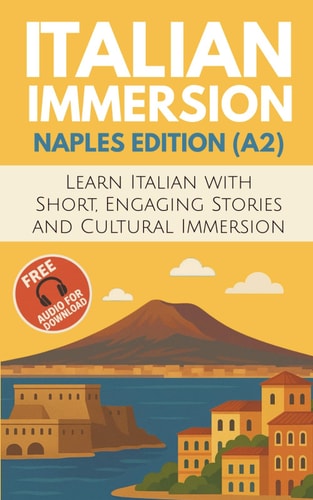 Italian Immersion (Naples Edition) Learn Italian with Short, Engaging Stories and Cultural Immersion