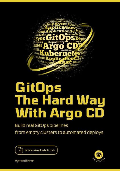 GitOps the Hard Way, with Argo CD: Build Real GitOps Pipelines From Empty Clusters to Automated Deploys