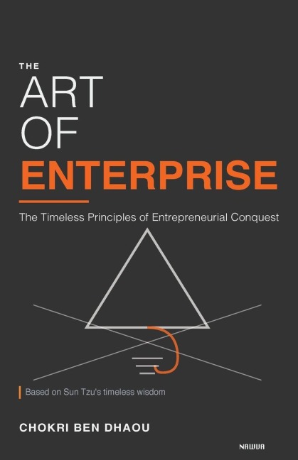 THE ART OF ENTERPRISE: The Timeless Principles of Entrepreneurial Conquest