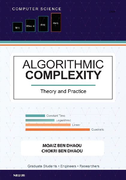ALGORITHMIC COMPLEXITY: Theory and Practice - A Comprehensive Guide to Understanding and Analyzing Algorithm E¿ciency