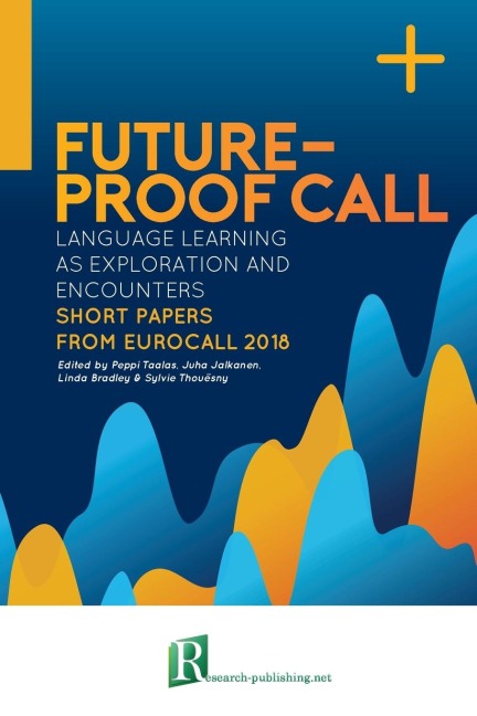 Future-proof CALL: language learning as exploration and encounters - short papers from EUROCALL 2018