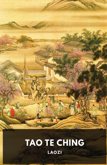 Tao Te Ching: A fundamental text  by Laozi for both philosophical and religious Taoism