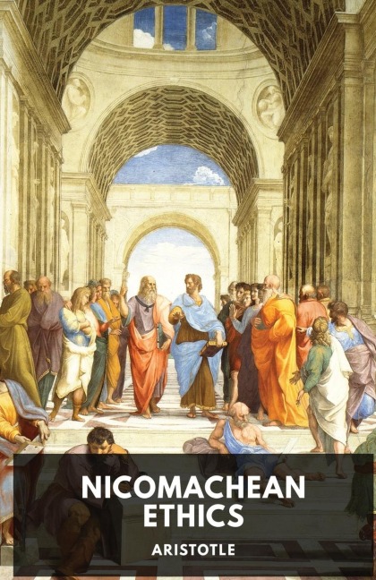 The Nicomachean Ethics: The Aristotles best-known work on ethics