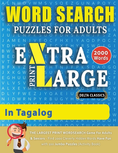 WORD SEARCH PUZZLES EXTRA LARGE PRINT FOR ADULTS  IN TAGALOG - Delta Classics - The LARGEST PRINT WordSearch Game for Adults And Seniors - Find 2000 Cleverly Hidden Words - Have Fun with 100 Jumbo Puzzles (Activity Book): Learn Tagalog With Word Search Pu