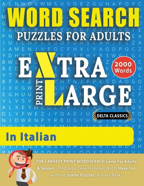 WORD SEARCH PUZZLES EXTRA LARGE PRINT FOR ADULTS  IN ITALIAN - Delta Classics - The LARGEST PRINT WordSearch Game for Adults And Seniors - Find 2000 Cleverly Hidden Words - Have Fun with 100 Jumbo Puzzles (Activity Book): Learn Italian With Word Search Pu