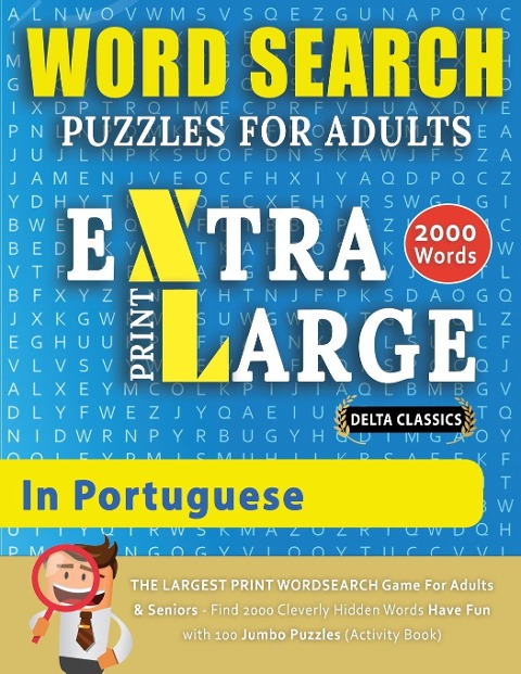 WORD SEARCH PUZZLES EXTRA LARGE PRINT FOR ADULTS  IN PORTUGUESE - Delta Classics - The LARGEST PRINT WordSearch Game for Adults And Seniors - Find 2000 Cleverly Hidden Words - Have Fun with 100 Jumbo Puzzles (Activity Book): Learn Portuguese With Word Sea