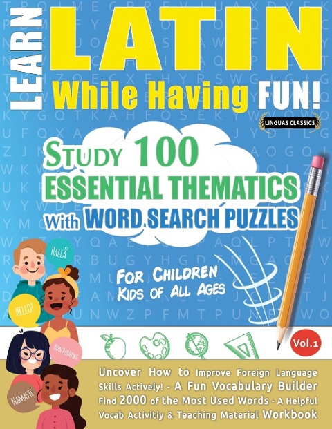 LEARN LATIN WHILE HAVING FUN! - FOR CHILDREN: KIDS OF ALL AGES - STUDY 100 ESSENTIAL THEMATICS WITH WORD SEARCH PUZZLES - VOL.1 - Uncover How to Improve Foreign Language Skills Actively! - A Fun Vocabulary Builder.