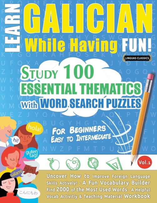 LEARN GALICIAN WHILE HAVING FUN! - FOR BEGINNERS: EASY TO INTERMEDIATE - STUDY 100 ESSENTIAL THEMATICS WITH WORD SEARCH PUZZLES - VOL.1 - Uncover How to Improve Foreign Language Skills Actively! - A Fun Vocabulary Builder.