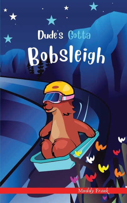 Dudes Gotta Bobsleigh: A French marmot, her funny mountain mates, and their crazy sports adventures! Kids 8-12 yrs.