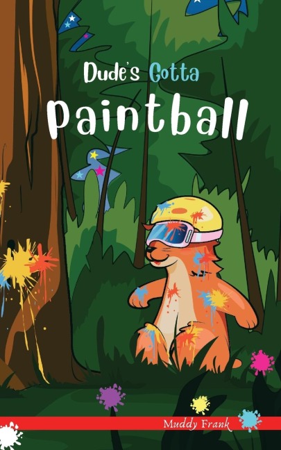 Dudes Gotta Paintball: A French marmot, her funny mountain mates, and their crazy sports adventures! Kids 8-12 yrs.
