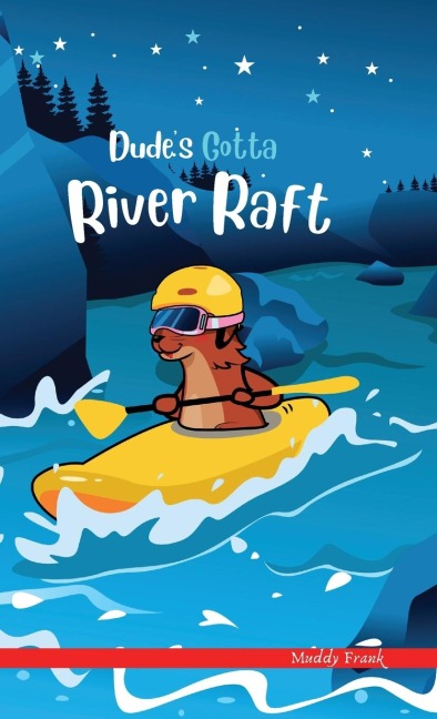 Dudes Gotta River Raft: A French marmot, her funny mountain mates, and their crazy sports adventures! Kids 8-12 yrs.