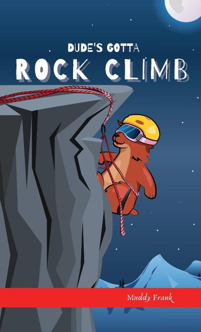Dudes Gotta Rock Climb: A French marmot, her funny mountain mates, and their crazy sports adventures! Kids 8-12 yrs.