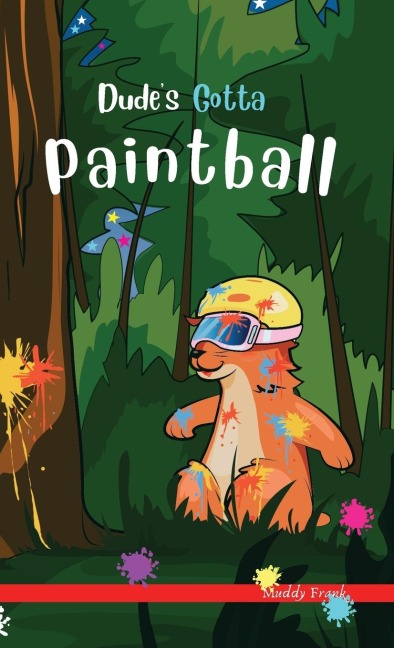 Dudes Gotta Paintball: A French marmot, her funny mountain mates, and their crazy sports adventures! Kids 8-12 yrs.