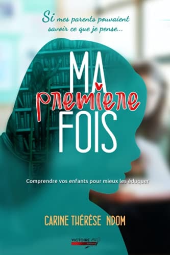 Ma Première Fois Comprendre Vos Enfants Pour Mieux Les Éduquer