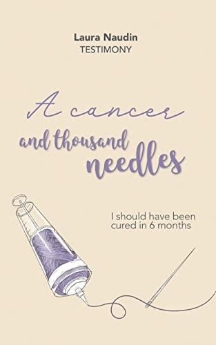 A Cancer and Thousand Needles I Should Have Been Cured in 6 Months