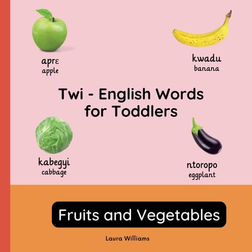 Twi - English Words for Toddlers - Fruits and Vegetables Teach and Learn Twi For Kids and Beginners Bilingual Picture Book with English Translations
