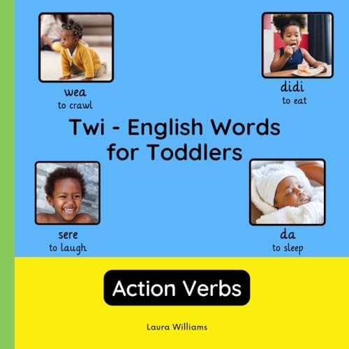 Twi - English Words for Toddlers - Action Verbs Teach and Learn Twi For Kids and Beginners Bilingual Picture Book with English Translations