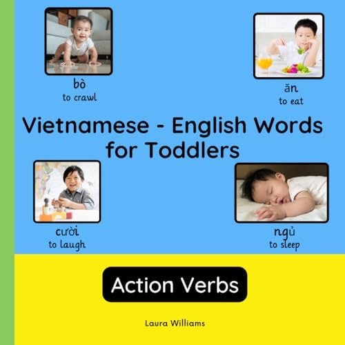 Vietnamese - English Words for Toddlers - Action Verbs Teach and Learn Vietnamese For Kids and Beginners Bilingual Picture Book with English Translations