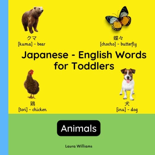 Japanese - English Words for Toddlers - Animals Teach and Learn Japanese For Kids and Beginners Bilingual Picture Book with English Translations