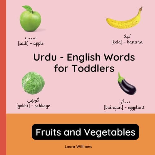 Urdu - English Words for Toddlers - Fruits and Vegetables Teach and Learn Urdu For Kids and Beginners Bilingual Picture Book with English Translations