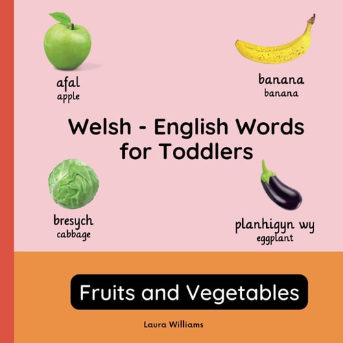 Welsh - English Words for Toddlers - Fruits and Vegetables Teach and Learn Welsh For Kids and Beginners Bilingual Picture Book with English Translations