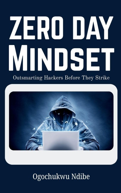 Zero Day Mindset: Outsmarting Hackers Before They Strike
