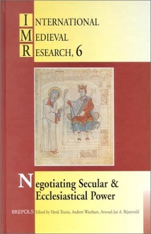 Negotiating Secular and Ecclesiastical Power: Western Europe in the Central Middle Ages (International Medieval Research)