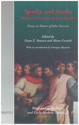 Sparks and Seeds: Medieval Literature and its Afterlife. Essays in Honor of John Freccero