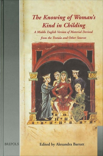 The Knowing of Woman's Kind in Childing: A Middle English Trotula-Text (Medieval Women: Texts and Contexts)