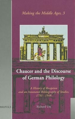Chaucer and the Discourse of German Philology: A History of Reception and an Annotated Bibliography of Studies, 1793-1948