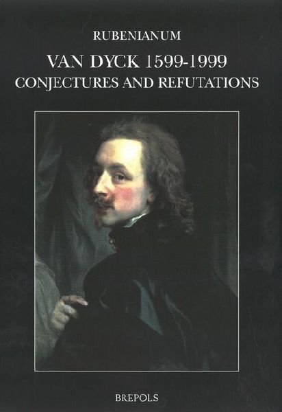 Sir Anthony Van Dyck, 1599-1999. Conjectures and Refutations