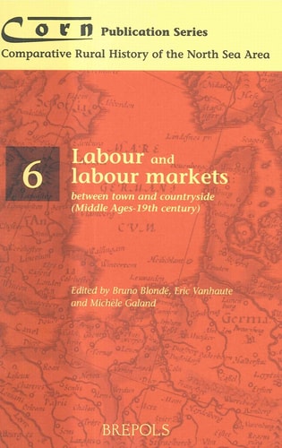 Labour and labour markets between town and countryside (Middle Ages - 19th century) (Corn Publication Series)