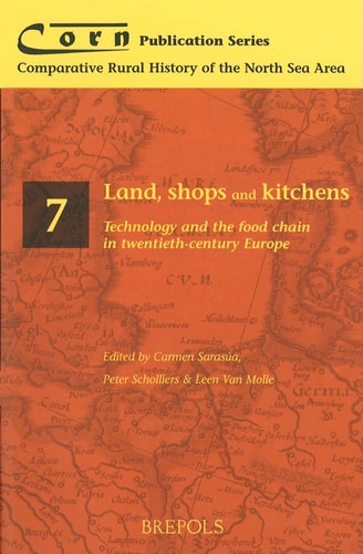 Land, Shops and Kitchens: Technology and the Food Chain in Twentieth-Century Europe (Corn Publication Series)