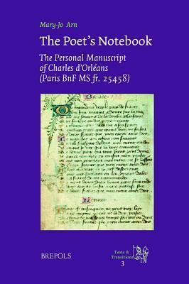 The Poets Notebook: The Personal Manuscript of Charles dOrléans (Paris, BnF MS fr. 25458)