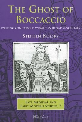 The Ghost of Boccaccio: Writings on Famous Women in Renaissance Italy
