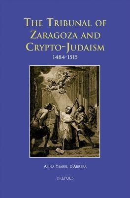 The Tribunal of Zaragoza and Crypto-Judaism: 1484-1515