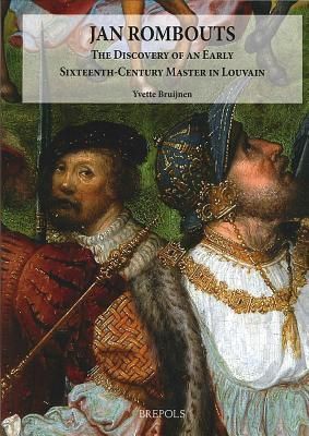 Jan Rombouts: The Discovery of an Early Sixteenth-Century Master in Louvain