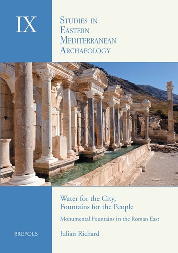 Water for the City, Fountains for the People Monumental Fountains in the Roman East : an Archaeological Study of Water Management