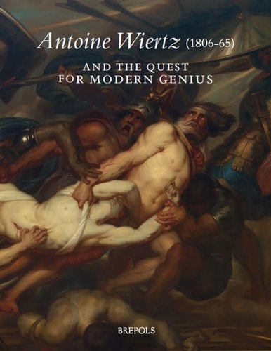 Antoine Wiertz (1806-65) and the Quest for Modern Genius The Reverse of the Sublime