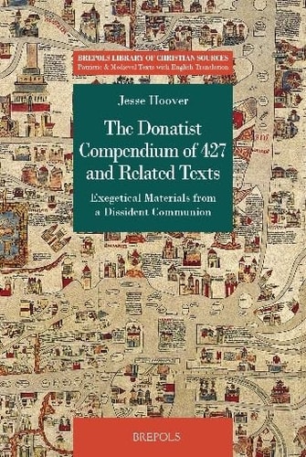 The Donatist Compendium of 427 and Related Texts Exegetical Materials from a Dissident Communion