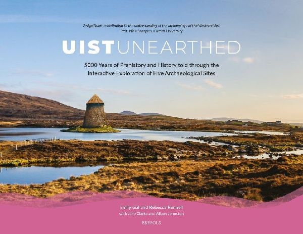 Uist Unearthed: 5000 Years of Prehistory and History Told through the Interactive Exploration of Five Archaeological Sites