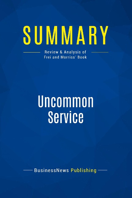 Summary: Uncommon Service: Review and Analysis of Frei and Morriss Book